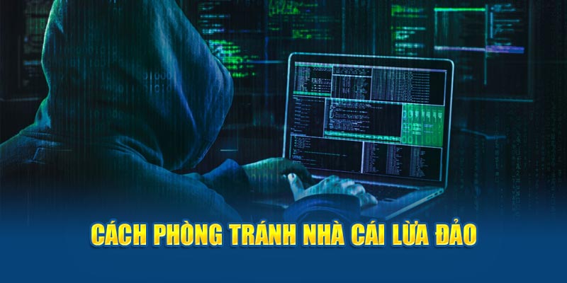 Tham khảo cách tránh xa các nhà cái lừa đảo