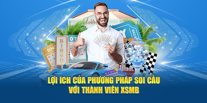 Lợi ích của phương pháp soi cầu với thành viên XSMB