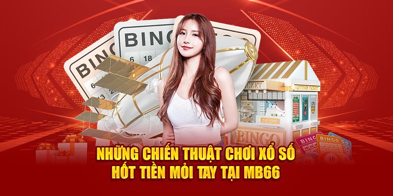 Những chiến thuật chơi xổ số hốt tiền mỏi tay tại MB66