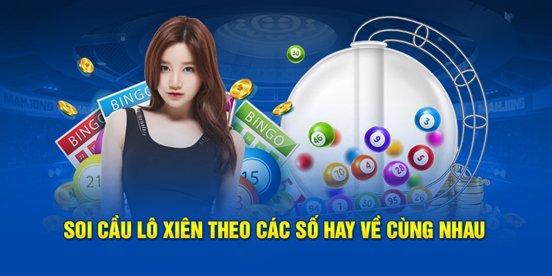 Soi cầu lô xiên theo các số hay về cùng nhau