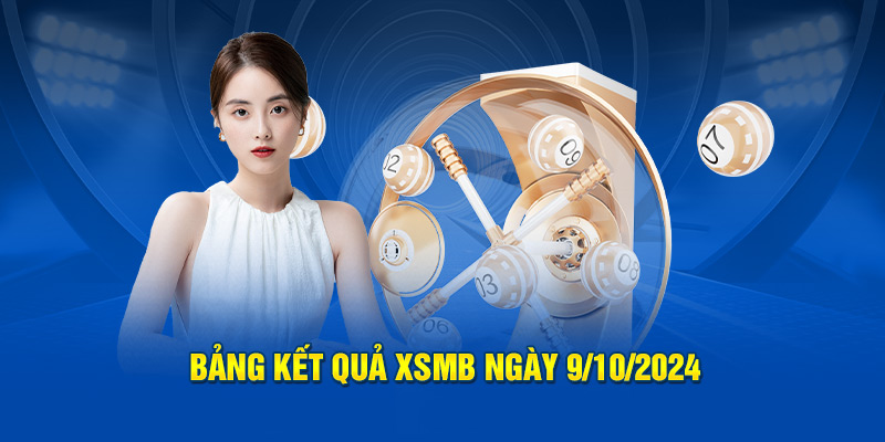 Bảng kết quả XSMB ngày 9/10/2024