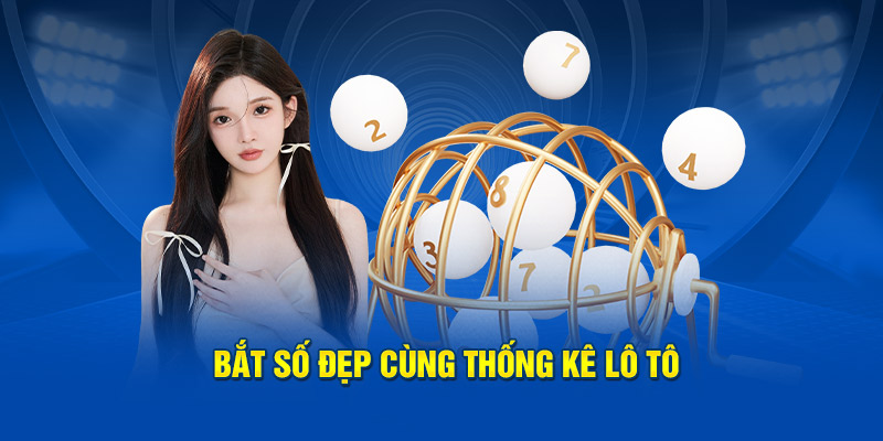 Bắt số đẹp cùng thống kê lô tô