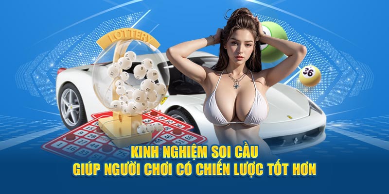 Kinh nghiệm soi cầu giúp người chơi có chiến lược tốt hơn.