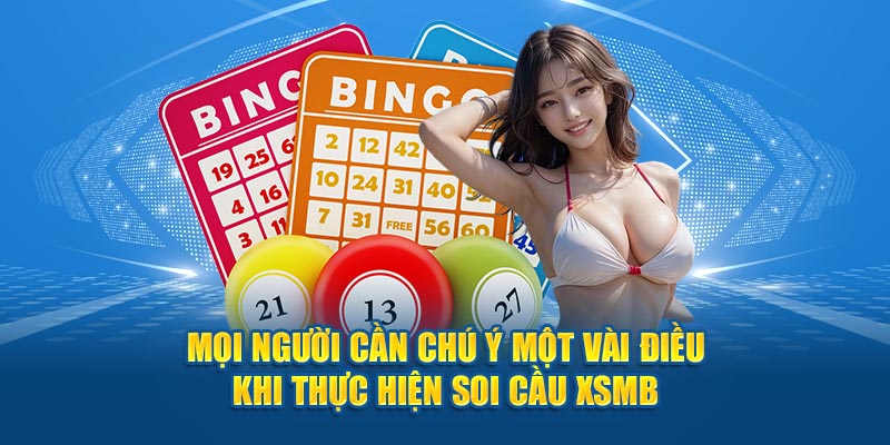 Mọi người cần chú ý một vài điều khi thực hiện soi cầu xsmb